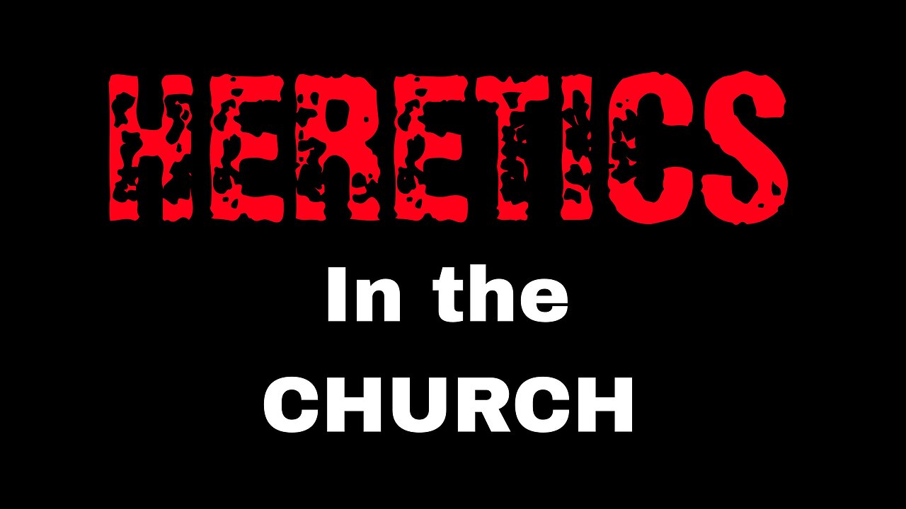HERETICS In the Church