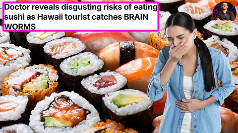 BEWARE Bad Sushi! Brain Worms and Other DEADLY Parasites Spotted!