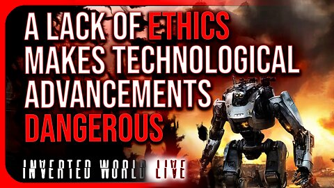 A Lack of Ethics Makes Technological Advancements Dangerous