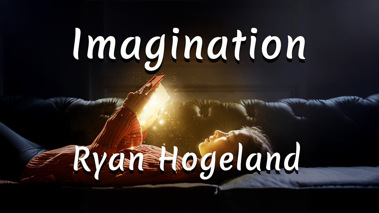 Imagination Part 5 - Ryan Hogeland - January 8, 2026