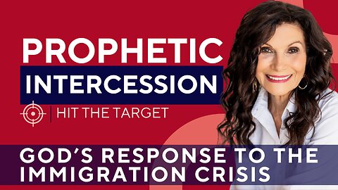 God's Response to the Immigration Crisis | Prophetic Intercession with GINGER ZIEGLER