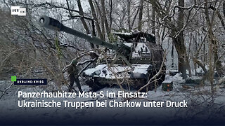 Panzerhaubitze Msta-S im Einsatz: Ukrainische Truppen bei Charkow unter Druck