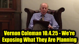 Dr. Vernon Coleman 10.4.25 - We're Exposing What They Are Planning