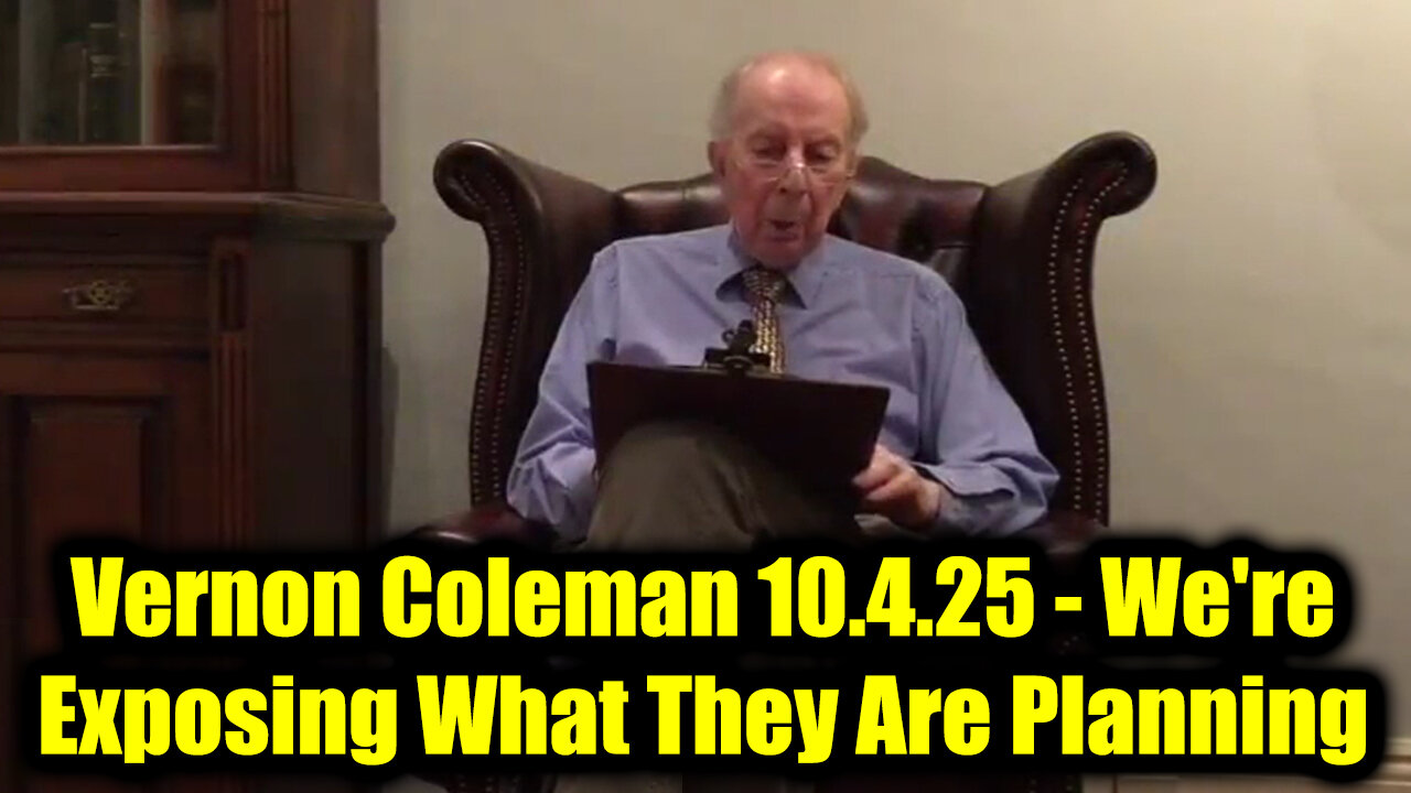 Dr. Vernon Coleman 10.4.25 - We're Exposing What They Are Planning