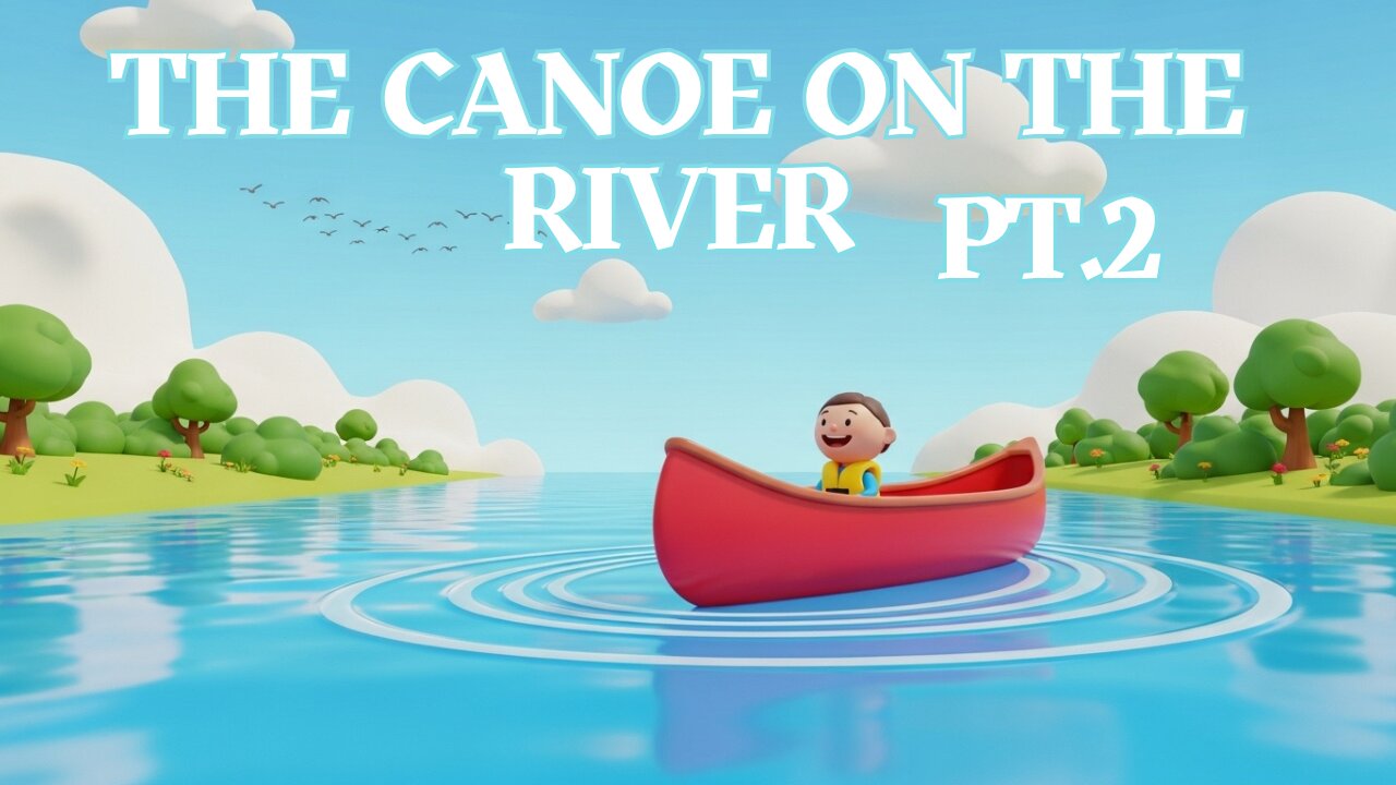 The Canoe on the River Pt 2 - Fun Kids Sing-A-Long