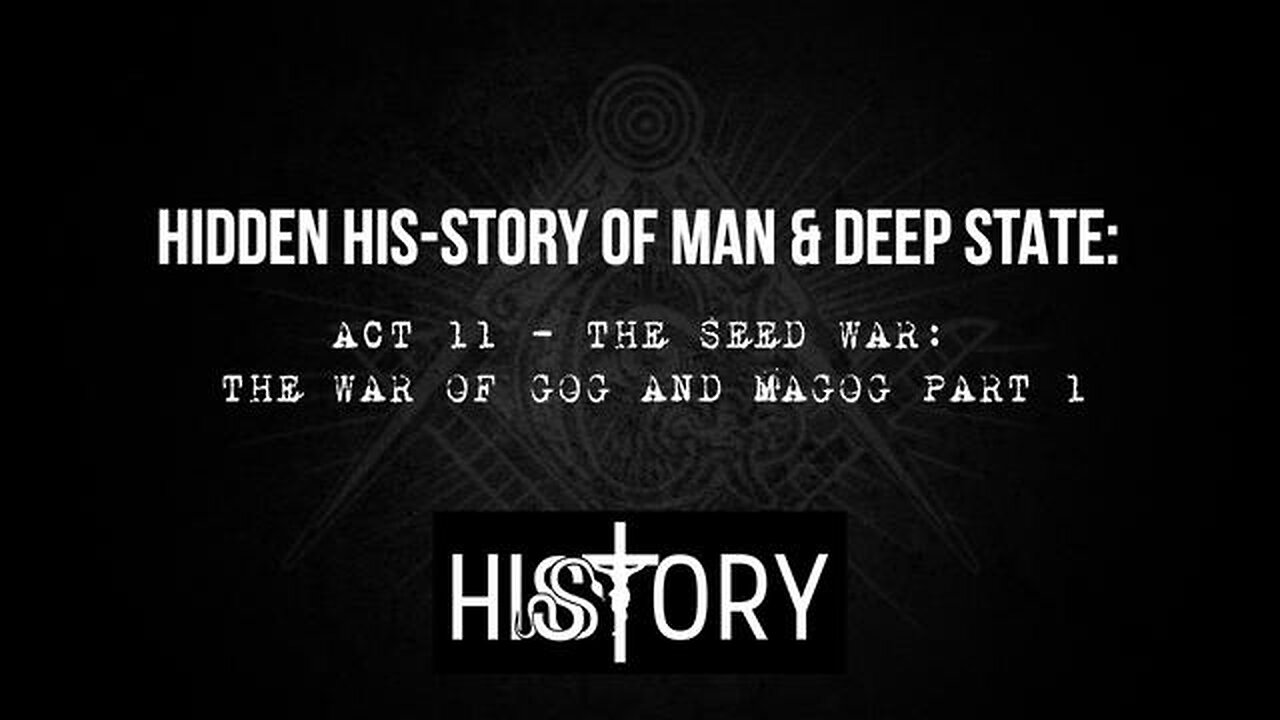 Hidden His-Story of Man & Deep State: Act 11 - The Seed War: The War of Gog & Magog Part-1