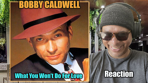 Bobby Caldwell - 'What You Won't Do For Love' Reacting!