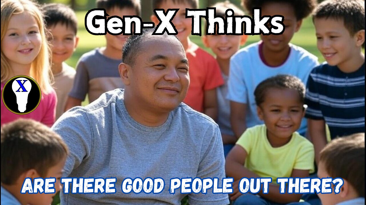 GEN-X Thinks: Are There Good People Out There?