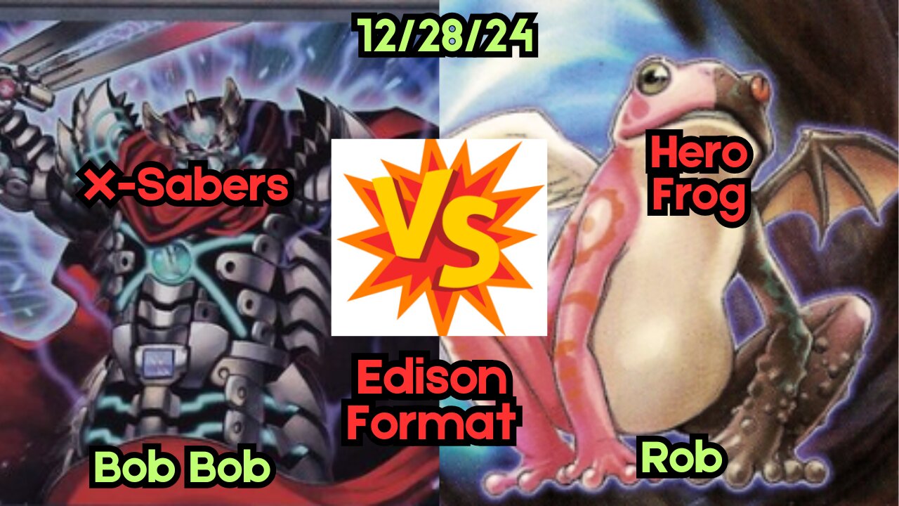 Edison Format: X-Sabers VS Hero Frog - Yugioh 12-28-24