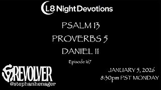 L8NIGHTDEVOTIONS REVOLVER -PSALM 13 PROVERBS 5 DANIEL 11- READING WORSHIP PRAYERS Episode 167