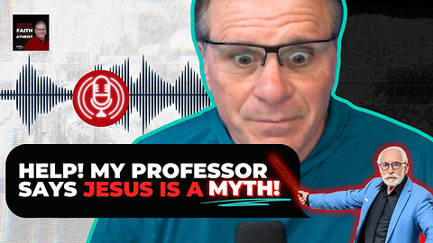 [PODCAST] HELP! My Professor Says Jesus is a Myth!