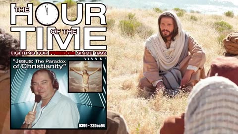 The HOUR of the TIME #0399 Jesus - The Paradox of Christianity