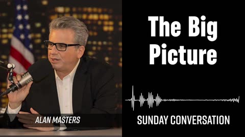 “The Big Picture” | Sunday Conversation 10/19/2025