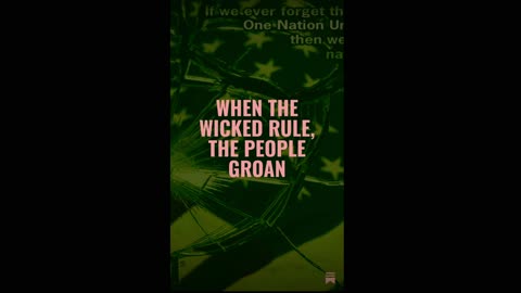 When the Wicked Rule, the People Groan