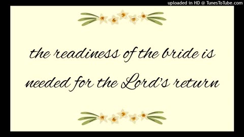 the readiness of the bride is needed for the Lord's return