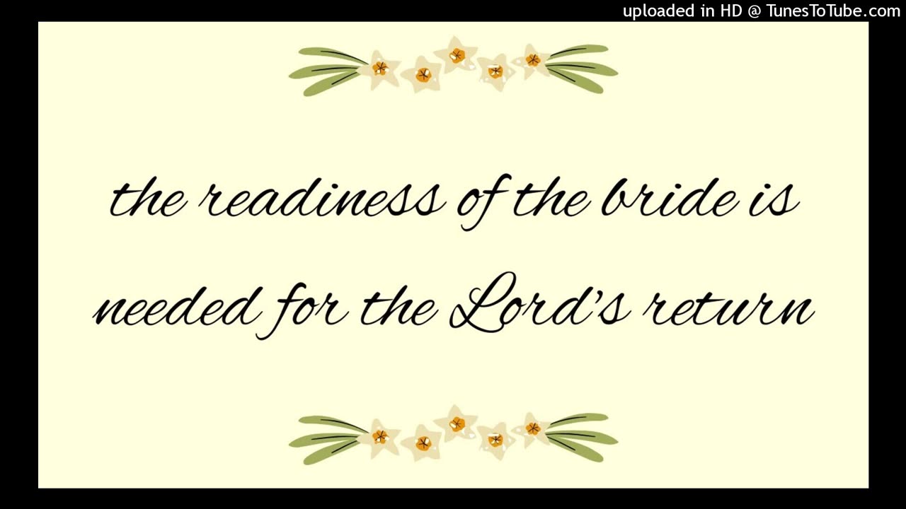 the readiness of the bride is needed for the Lord's return