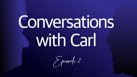 Conversations With Carl Episode 2