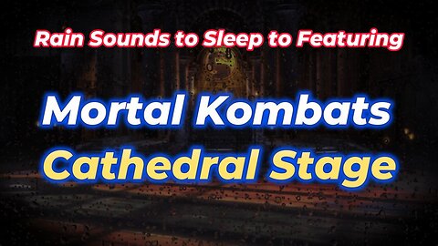 Rain Sounds to Sleep to Featuring Mortal Kombats Cathedral Stage