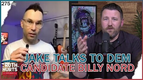 Truth Hurts #275 - Jake Talks to Dem Candidate Billy Nord