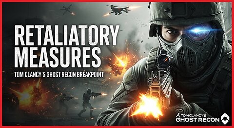 Retaliatory Measures ► Tom Clancy's Ghost Recon Breakpoint