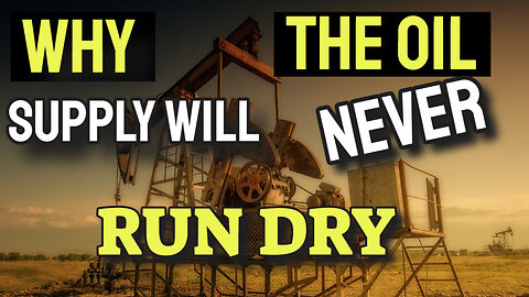 Why The Oil Supply Will Never Run Dry