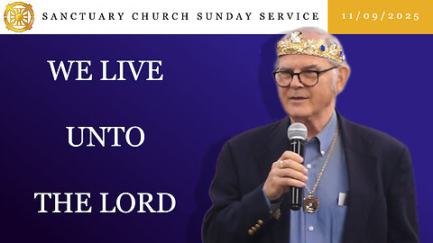 We Live Unto the Lord (Sanctuary Church Sunday Service 11/09/2025)