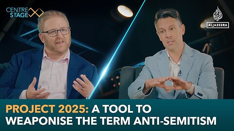 Project 2025: A tool to weaponise the term anti-Semitism | Centre Stage
