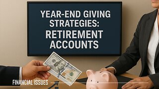 Year-End Giving Strategies: Making the Most of Your Retirement Accounts