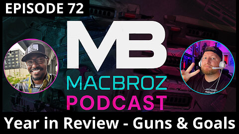 MacBroz Episode 72 - Year in the Rearview: 2025, the Guns, the Goals, the Growth