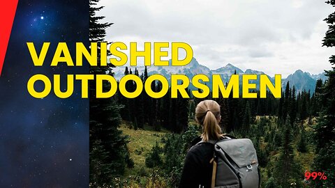 Outdoorsmen Vanish Without a Trace: Chilling Disappearances in the Wilderness