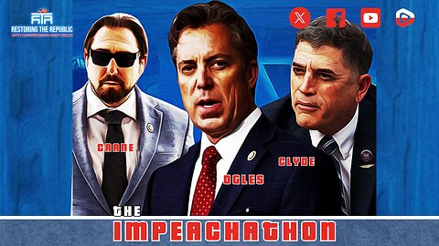 Restoring The Republic 30: 🔥THE IMPEACHATHON (ft. Eli Crane and Andrew Clyde)