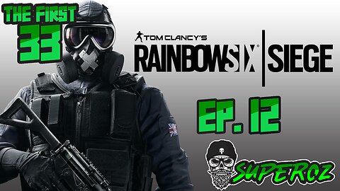 The First 33 Ep 12 Rainbow Six Siege