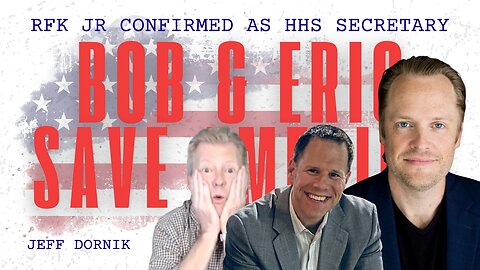 Bob & Eric Save America - RFK Jr Confirmed as HHS Secretary: Jeff Dornik Claims Vaccine and Food Industry Cover-Ups Will Finally be Exposed