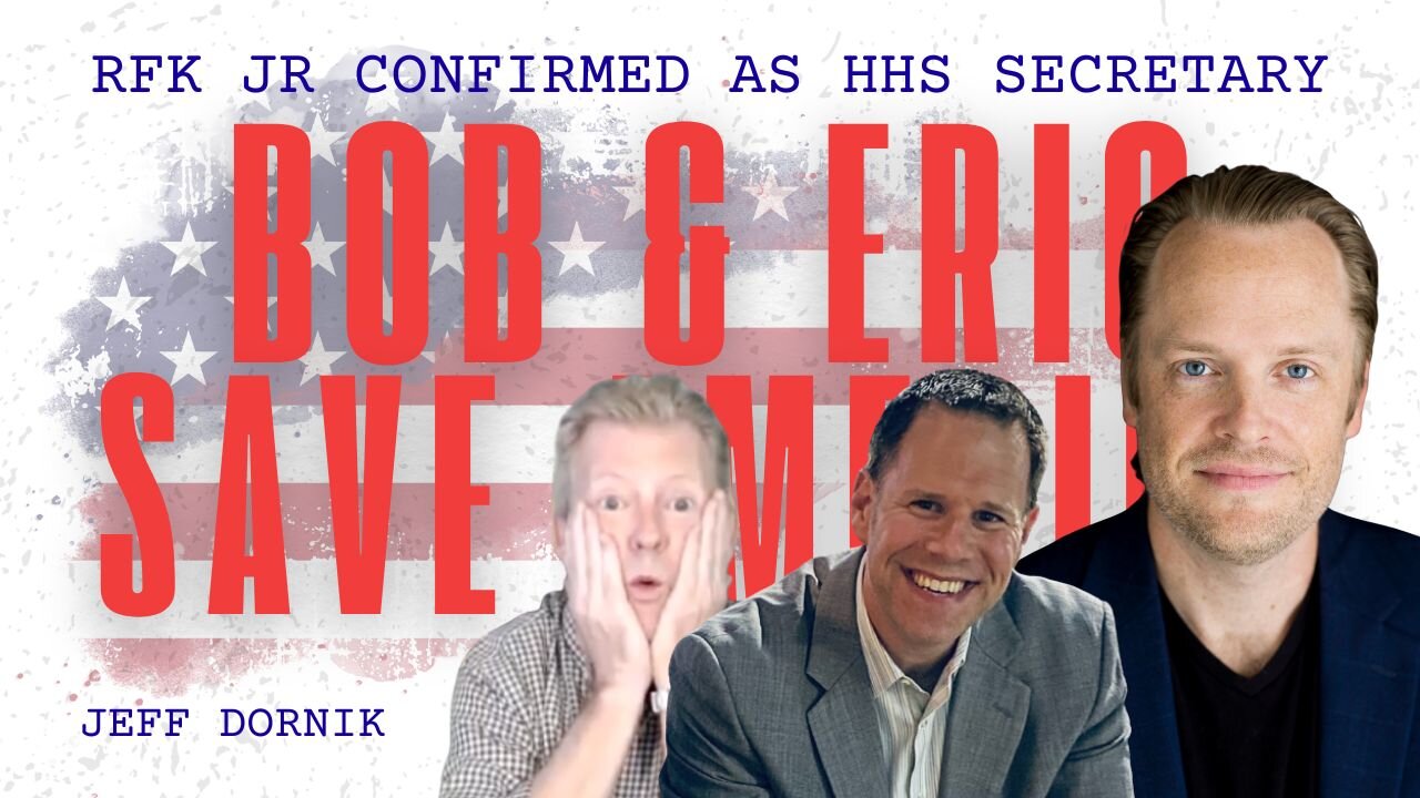 Bob & Eric Save America - RFK Jr Confirmed as HHS Secretary: Jeff Dornik Claims Vaccine and Food Industry Cover-Ups Will Finally be Exposed