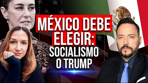 México debe elegir: Socialismo o Trump - Episodio 42