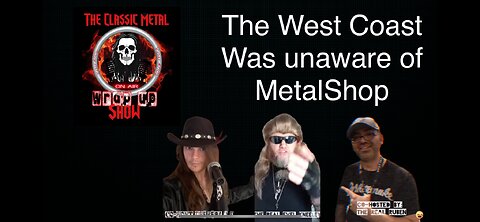 The West Coast was unaware of Metal Shop.