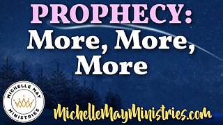 PROPHECY: More, More, More