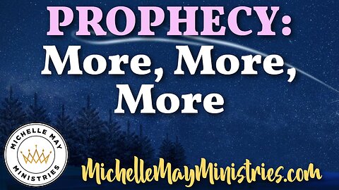 PROPHECY: More, More, More