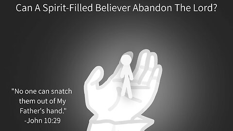 Can A Spirit-Filled Believer Abandon The Lord?