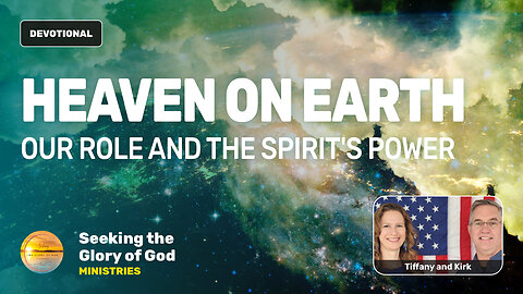 Heaven on Earth - What is Our Role? And the Power of the Spirit - Tiffany Root & Kirk VandeGuchte
