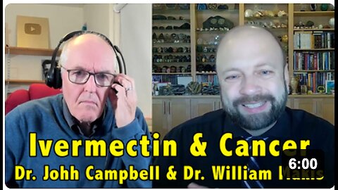 Ivermectin And Cancer - Dr. Johh Campbell & Dr. William Makis