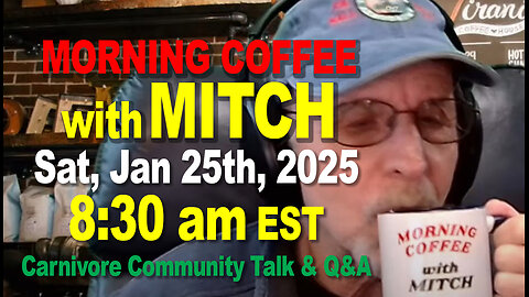 MORNING COFFEE with MITCH-Carnivore Talk - Sat, Jan 25th, 2025, 8:30am EST