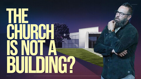 The Church is Not a Building... or is it???