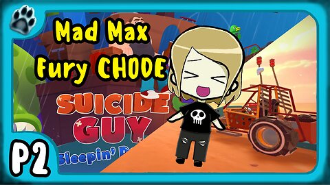 Suicide Guy: Sleepin' Deeply P2 | Mad Max Fury Chode