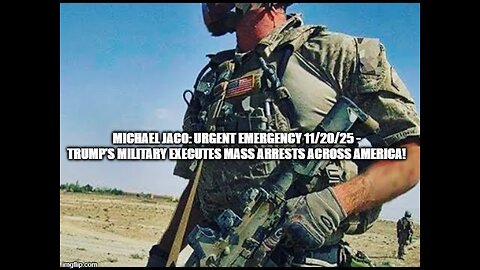 Michael Jaco: Urgent Emergency 11/20/25 - Trump’s Military Executes Mass Arrests Across America!