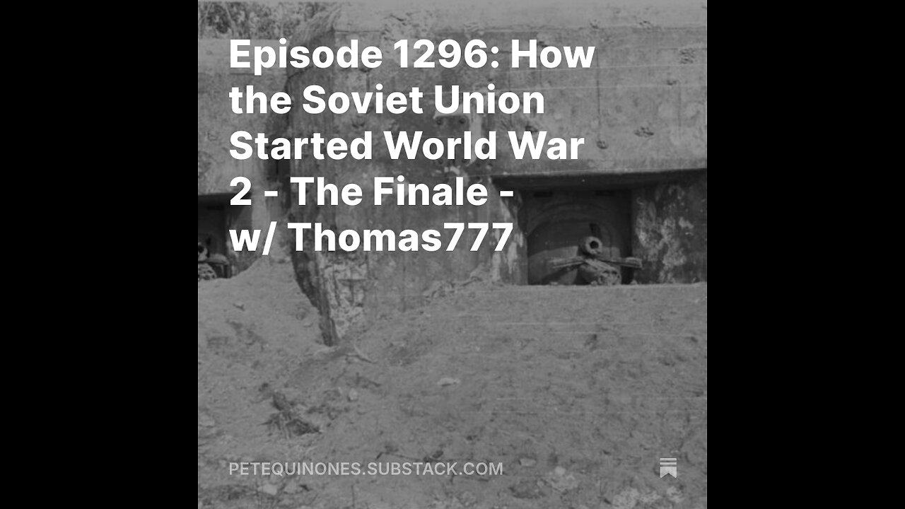 Episode 1296: How the Soviet Union Started World War 2 - The Finale - w/ Thomas777