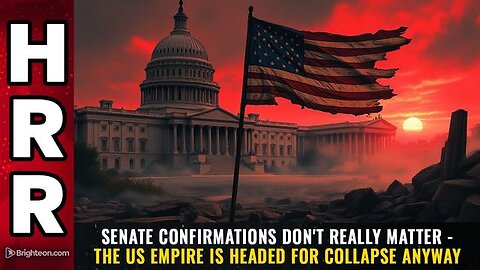 Senate confirmations don't really matter - the US empire is headed for collapse anyway