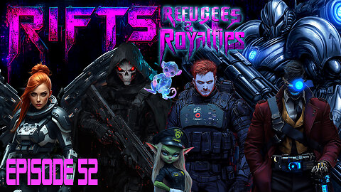 RIFTS - Refugees and Royalties Episode 52