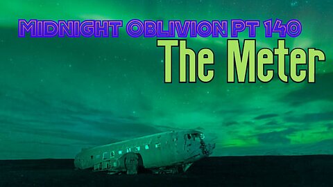 Midnight Oblivion Pt 140: The Meter