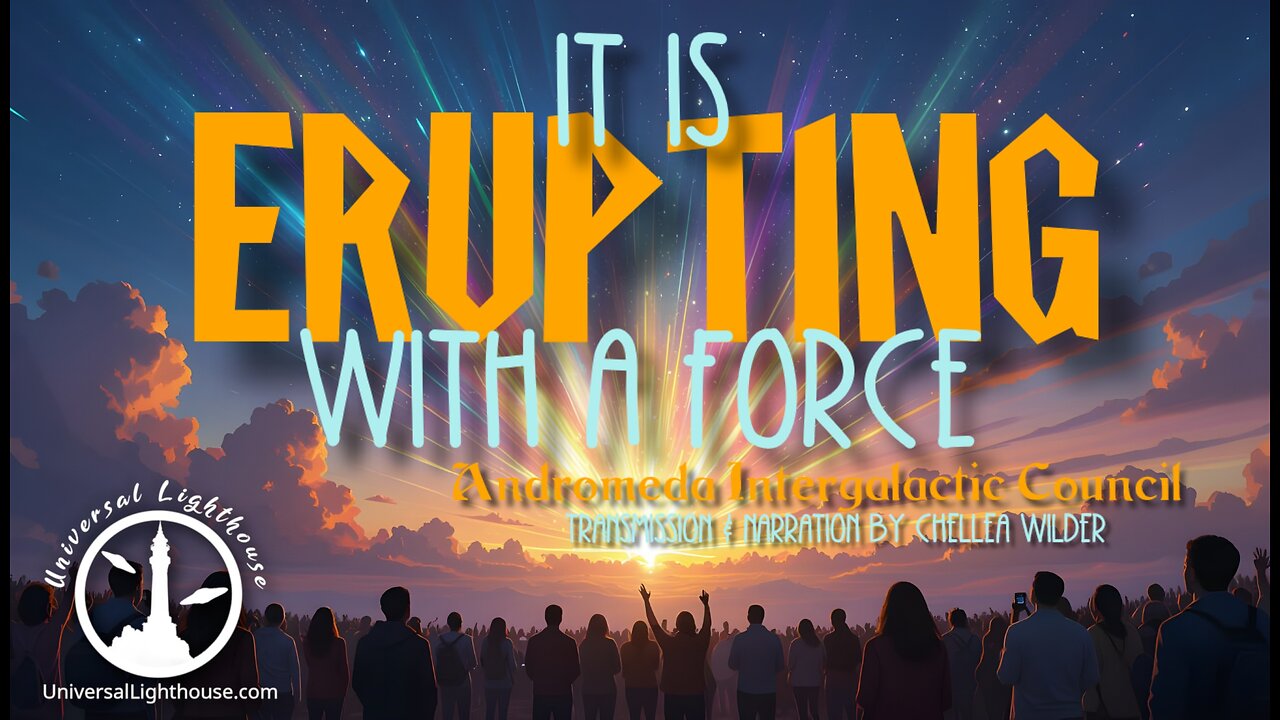 It is Erupting With a Force ~ Andromeda Intergalactic Council ~ Chellea Wilder